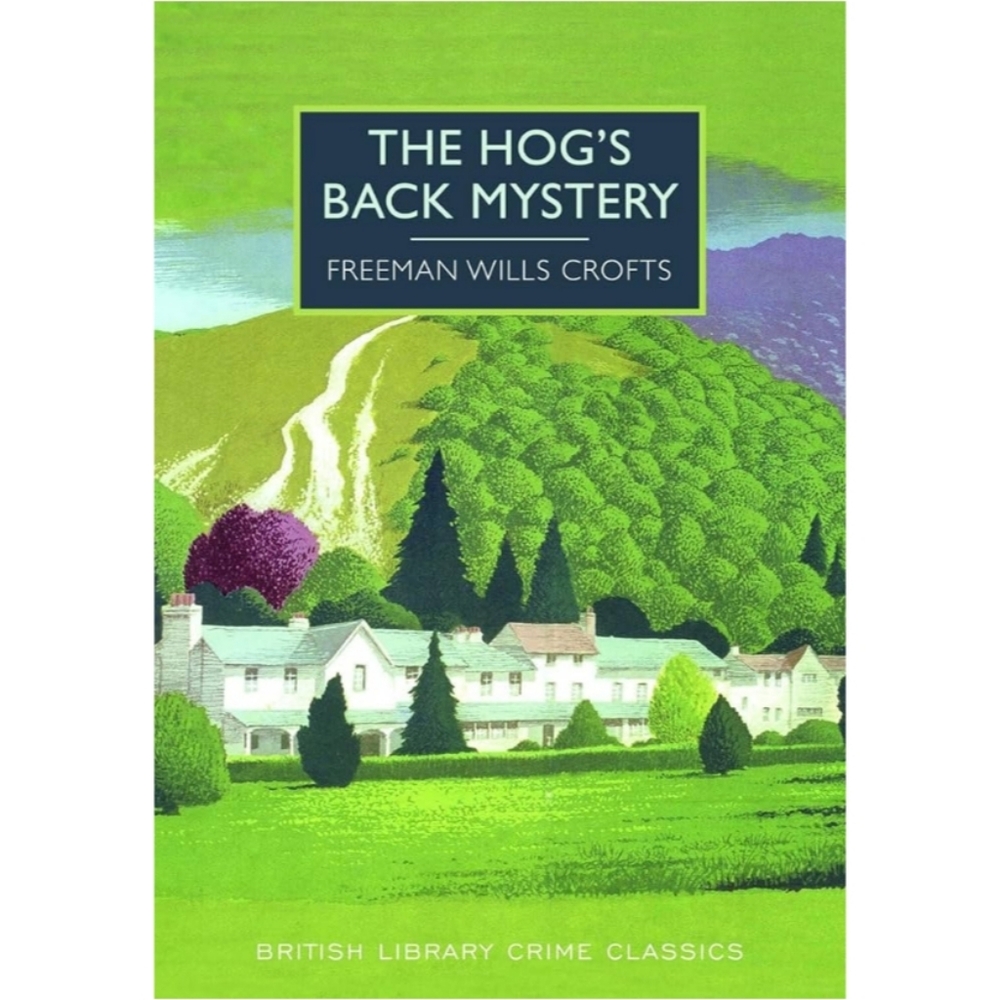 Freeman Wills Crofts | The Hog's Back Mystery | British Library Crime Classics